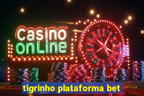 tigrinho plataforma bet